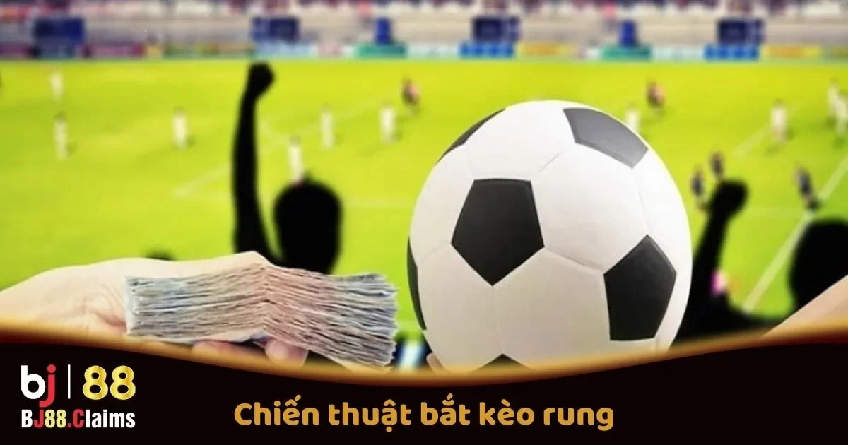 Chiến Thuật Bắt Kèo Rung Trực Tuyến Tại BJ88 2 Chiến Thuật Bắt Kèo Rung Trực Tuyến Tại BJ88